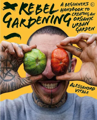 Belletristik Rebel Gardening A beginner's handbook to organic urban gardening Alessandro Vitale