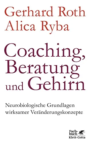 Coaching, Beratung und Gehirn: Neurobiologische Grundlagen für Veränderung - Medizin: Entdecken Sie die neurobiologischen Grundlagen effektiver Veränderungskonzepte für Coaching und Beratung.