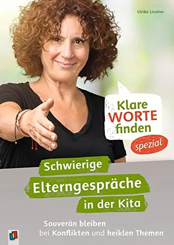 Klare Worte finden – spezial: Schwierige Elterngespräche in der Kita - Gesprächsführung für Erzieher, um souverän bei Konflikten und heiklen Themen zu bleiben und das Vertrauen der Eltern zu stärken.