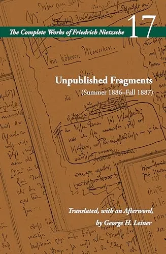 Unpublished Fragments Summer 1886–fall 1887: Volume 17 (Complete Works of Friedrich Nietzsche, 17)