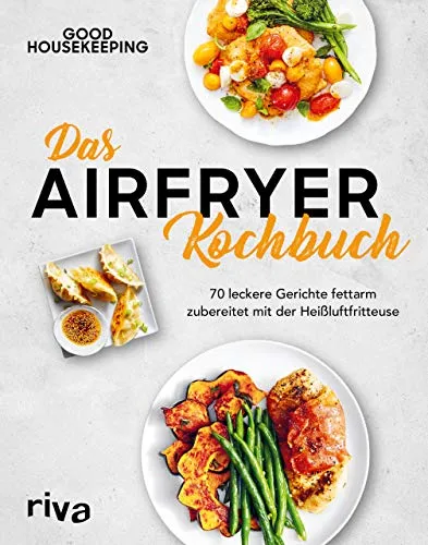 Das Airfryer-Kochbuch: 70 leckere Gerichte fettarm zubereitet mit der Heißluftfritteuse | Rezepte mit Fleisch, Fisch, vegetarisch, vegan und süß