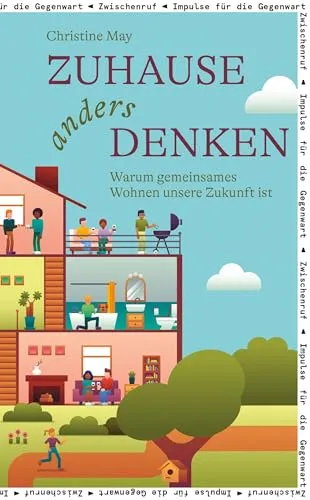 Zuhause anders denken: Warum gemeinsames Wohnen unsere Zukunft ist - Entdecken Sie innovative Ansätze zum gemeinsamen Wohnen. Dieses Buch beleuchtet neue Wohnkonzepte und fördert ein harmonisches Miteinander. Ideal für alle, die alternative Lebensformen erkunden möchten.