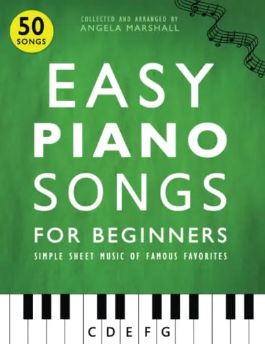 Easy Piano Songs for Beginners: Simple Sheet Music of Famous Favorites - Noten für Klavier & Keyboard mit einfachen Arrangements beliebter Melodien, ideal für Einsteiger und schnelle Erfolge.