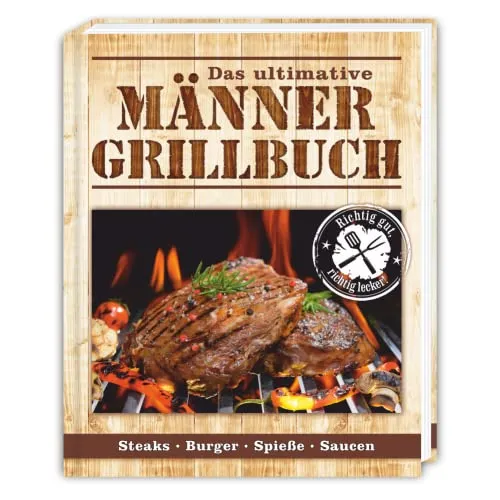 Das ultimative Männer Grillbuch: Männergrillbuch: Männer sind die besten Griller