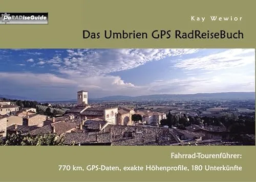 Das Umbrien GPS RadReiseBuch: Fahrrad-Tourenführer: 770 km, GPS-Daten, exakte Höhenprofile, 180 Unterkünfte (PaRADise Guide)