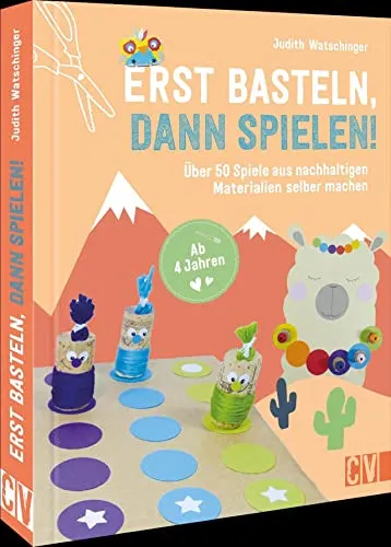 Bastelbuch Kinder – Erst basteln, dann spielen! - Sozialwissenschaften – Über 50 kreative Spiele aus nachhaltigen Materialien für Kinder ab 4 Jahren, die Bastelspaß und Spielvergnügen vereinen.