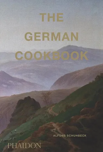 The German Cookbook: Authentische deutsche Rezepte