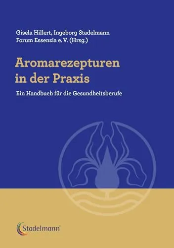 Aromarezepturen in der Praxis: Ein Handbuch für die Gesundheitsberufe - Gesundheitslexika & Medikamentenratgeber - Praktisches Handbuch für Therapeuten mit effektiven Aromarezepturen zur Förderung der Gesundheit.