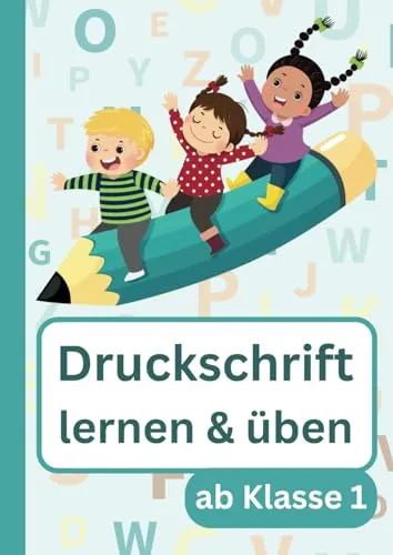 Druckschrift lernen und üben ab Klasse 1: Schreibübungsheft für Druckschrift