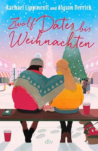 Zwölf Dates bis Weihnachten: Weihnachtliche Fake-Dating-Romance voller Witz und intensiver Gefühle