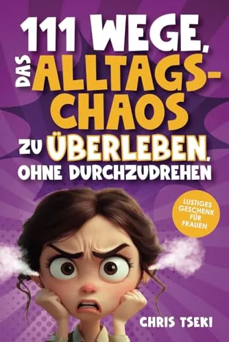 Wege, das Alltagschaos zu überleben, ohne durchzudrehen: Das lustige Überlebenshandbuch für Frauen voller Ironie, Rätsel & kreativer Aufgaben | Lustiges Geschenk für Frauen 111