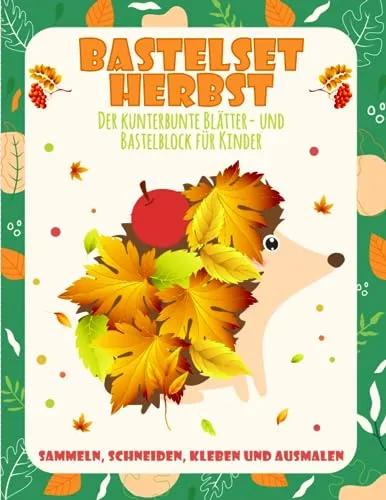 Bastelset Herbst: Sammeln, Schneiden, Kleben und Ausmalen - Der kunterbunte Blätter- und Bastelblock für Kinder