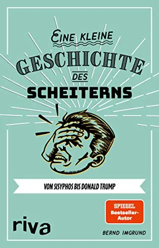 Eine kleine Geschichte des Scheiterns: Von Sisyphos bis Donald Trump