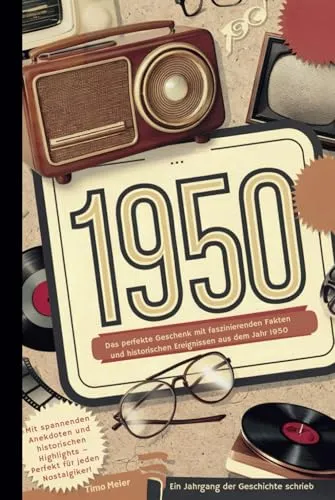 Produktbild - Ein Jahrgang der Geschichte schrieb: Das perfekte Geschenk mit faszinierenden Fakten und historischen Ereignissen aus dem Jahr 1950 1950