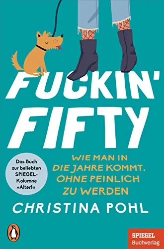 Fuckin' Fifty: Wie man in die Jahre kommt, ohne peinlich zu werden