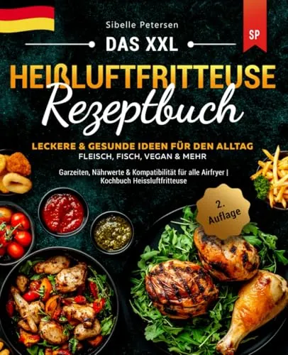 XXL Heißluftfritteuse Rezeptbuch: Gesunde & Leckere Ideen - Diäten – Entdecken Sie kreative Rezepte für Fleisch, Fisch und vegane Gerichte. Ideal für alle Airfryer mit Nährwertangaben und Garzeiten.
