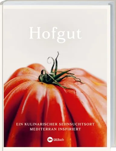 Hofgut Kochbuch: Mediterrane Köstlichkeiten - Freizeit, Haus & Garten - Entdecken Sie nachhaltige, saisonale Rezepte für köstliche Mittelmeerkost und bringen Sie Naturliebe in Ihre Küche.