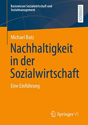 Springer Nachhaltigkeit in der Sozialwirtschaft - Michael Batz, 2021 - Fachbuch zur sozialen Nachhaltigkeit, bietet praxisnahe Ansätze und innovative Lösungen für die Sozialwirtschaft.