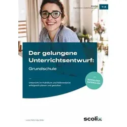 Der gelungene Unterrichtsentwurf: Grundschule - Leitfaden für angehende Lehrer, um effektive Unterrichtspläne für die 1. bis 4. Klasse im Praktikum und Referendariat zu erstellen.