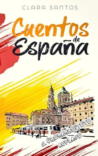 Cuentos de España: Einfach Spanisch - Kurzgeschichten für A2–B1 - Entdecken Sie Spanien durch fesselnde Kurzgeschichten, die speziell für Spanischlerner auf den Niveaus A2–B1 geeignet sind. Ideal für ein unterhaltsames und lehrreiches Leseerlebnis.