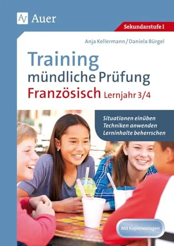 Training mündliche Prüfung Französisch Lj. 3-4 - Französisch lernen: Effektives Training für die mündliche Prüfung, um Situationen einzuüben und Techniken anzuwenden, ideal für Schüler der 8. bis 10. Klasse.
