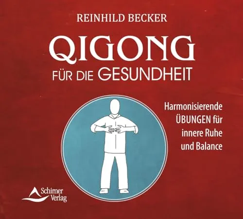 Qigong für die Gesundheit: Harmonisierende Übungen für innere Ruhe und Balance