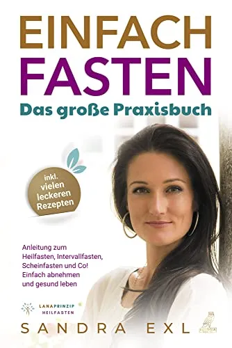 Einfach Fasten - Das große Praxisbuch - Allgemeines & Grundwissen der Ernährung, bietet umfassende Anleitungen zum Heilfasten und Intervallfasten mit leckeren Rezepten für gesundes Abnehmen.