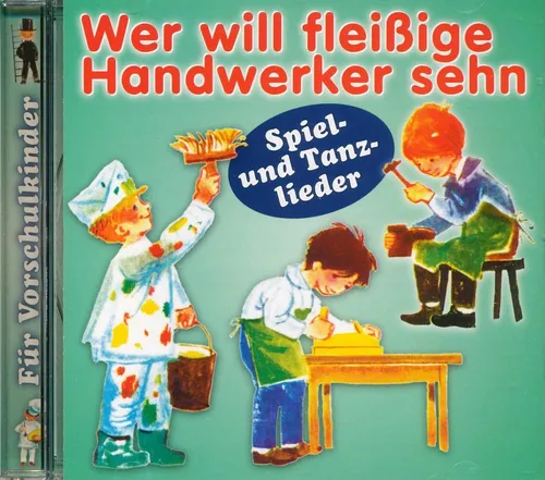CD - Wer will fleißige Handwerker sehn /Spiel- Tanzlieder für Vorschulk./222153