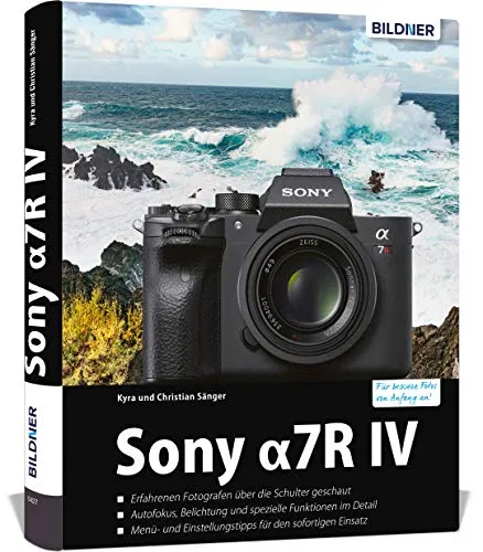 Sony A7R IV Praxisbuch: Meistere deine Kamera - Fotografie Ausrüstung mit Expertenwissen und Tipps für erstklassige Bilder – perfekt für ambitionierte Fotografen!