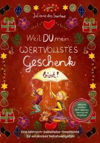 Weil DU mein wertvollstes Geschenk bist: Eine Mitmach-Selbstliebe-Geschichte für ein starkes Selbstwertgefühl.