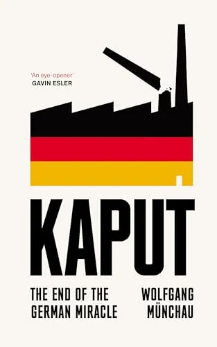 Kaput: The End of the German Miracle - Wirtschaft, eine kritische Analyse der deutschen Wirtschaftsentwicklung und ihrer Herausforderungen.