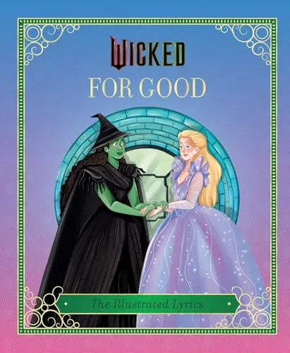 Wicked: For Good: (The Illustrated Lyrics)