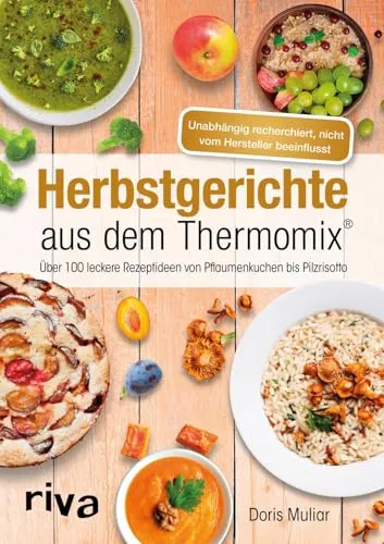 Herbstgerichte aus dem Thermomix®: Über 100 leckere Rezeptideen von Pflaumenkuchen bis Pilzrisotto (Rezepte für den Thermomix)