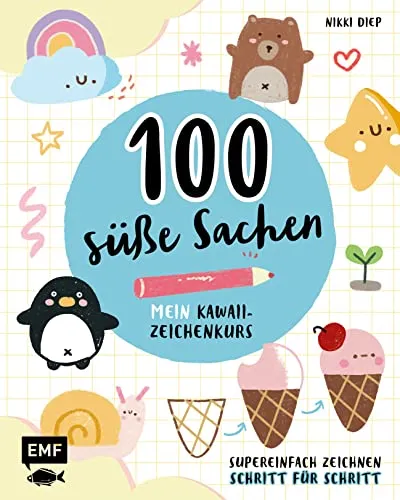 süße Sachen – Mein Kawaii-Zeichenkurs: Supereinfach zeichnen Schritt für Schritt 100