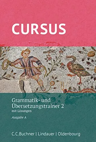 Cursus - Ausgabe A, Latein als 2. Fremdsprache: Grammatik- und Übersetzungstrainer 2 - Mit Lösungen