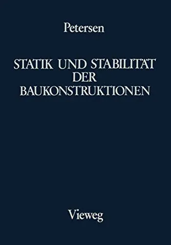 Statik und Stabilität der Baukonstruktionen: Elasto- und plasto-statische Berechnungsverfahren - Bauwesen: Umfassende Anleitung zu Berechnungsverfahren für Tragwerke mit Fokus auf Knicken, Kippen und Beulen.