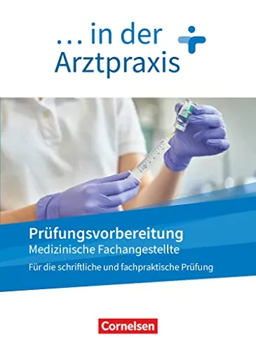 Medizinische Fachangestellte in der Arztpraxis - Prüfungsvorbereitung Arbeitsbuch - Berufe im Gesundheitswesen: Umfassendes Arbeitsbuch zur optimalen Prüfungsvorbereitung für das 1.-3. Ausbildungsjahr.