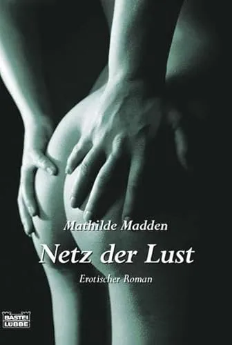 Netz der Lust: Erotischer Roman: Erotischer Roman. Deutsche Erstausgabe (Allgemeine Reihe. Bastei Lübbe Taschenbücher)