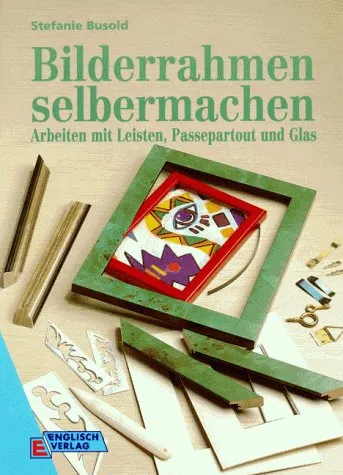 Produktbild Bilderrahmen selbermachen. Arbeiten mit Leisten, Passepartout und Glas