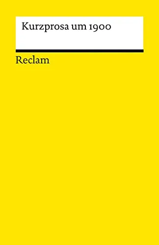 Kurzprosa um 1900: Deutsch-Lektüre, Deutsche Klassiker der Literatur – 14366 (Reclams Universal-Bibliothek)