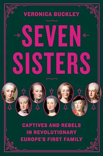 Seven Sisters: Gefangene und Rebellen in der ersten Familie des revolutionären Europas - Entdecken Sie die fesselnde Geschichte von 'Seven Sisters', die die Herausforderungen und Kämpfe einer einzigartigen Familie im revolutionären Europa beleuchtet. Ideal für Geschichtsinteressierte.
