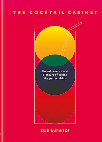 The Cocktail Cabinet: The art, science and pleasure of mixing the perfect drink