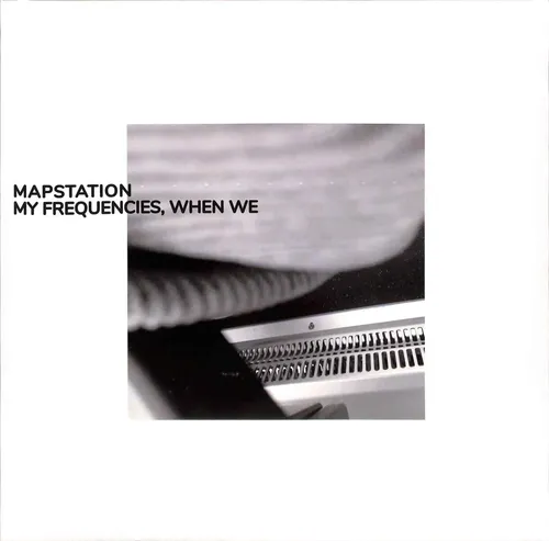 Mapstation / MY FREQUENCIES, WHEN WE (LP) / Bureau B / BB3671 / 05202311 / 12 I