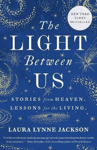 The Light Between Us: Stories from Heaven. Lessons for the Living. [Paperback]