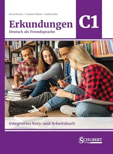 Erkundungen Deutsch als Fremdsprache C1: Integriertes Kurs- und Arbeitsbuch - Deutsch als Fremdsprache, umfassendes Lehrwerk für fortgeschrittene Lernende mit integrierten Übungen zur Sprachpraxis und kulturellen Einblicken.