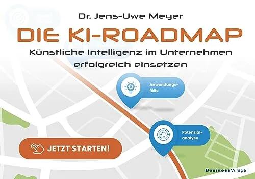 Die KI-Roadmap: Künstliche Intelligenz im Unternehmen erfolgreich einsetzen - Recht: Strategien zur erfolgreichen Implementierung von Künstlicher Intelligenz in Unternehmen für nachhaltigen Wettbewerbsvorteil.