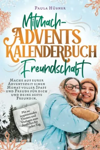 Mitmach-Adventskalenderbuch Freundschaft - Entdecke 24 kreative Ideen und Vorlagen für gemeinsame Abenteuer mit deinem Lieblingsmenschen. Bereite euch eine fröhliche Adventszeit voller Spaß!