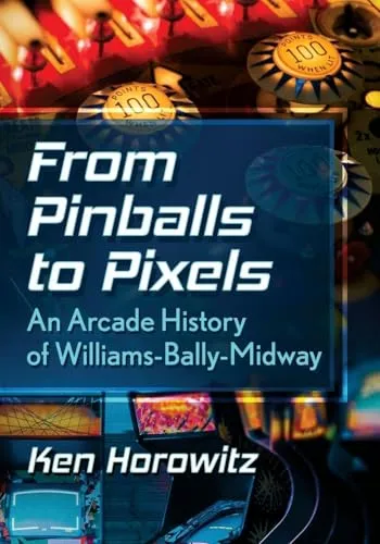 From Pinballs to Pixels: An Arcade History of Williams-Bally-Midway