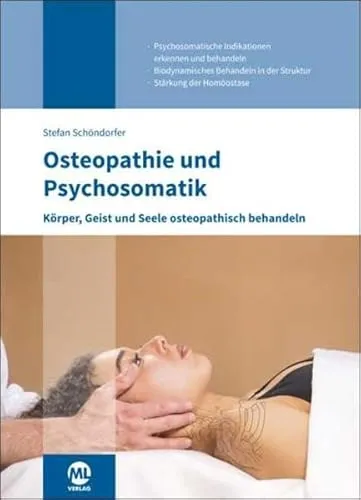 Osteopathie und Psychosomatik: Körper, Geist und Seele osteopathisch behandeln - Medizin: Innovative Ansätze zur ganzheitlichen Behandlung von Körper, Geist und Seele durch Osteopathie.