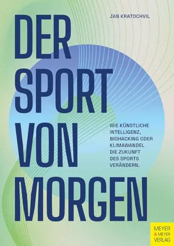 Der Sport von morgen - Zukunftstrends im Sport - Entdecken Sie, wie Künstliche Intelligenz, Biohacking und Klimawandel den Sport revolutionieren. Ein spannendes Buch für alle Sportinteressierten! Kategorie: Bücher